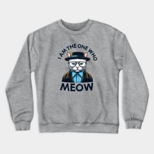 I am the one who MEOW | Cat | Kingpin | Anti-Hero | Villain Crewneck Sweatshirt